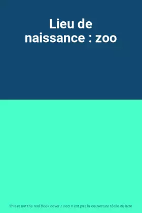 Couverture du produit · Lieu de naissance : zoo
