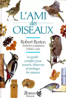 Couverture du produit · L'AMI DES OISEAUX. Le guide complet pour nourrir, observer et protéger les oiseaux