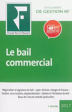 Couverture du produit · Le bail commercial 2017: Négociation et signature du bail. Loyer, révision, charges et travaux. Cession, sous-location, déspéci