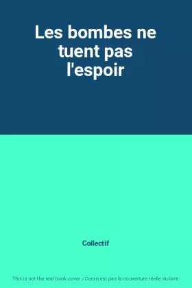 Couverture du produit · Les bombes ne tuent pas l'espoir