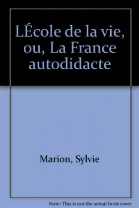 Couverture du produit · L'école de la vie ou La France autodidacte : René Monory, Jean-Claude Coutasse, Jean-Paul Bucher, Sonia Rykiel, Michel Denisot,