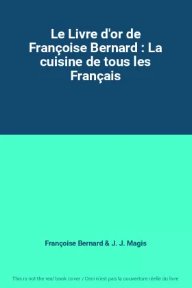 Couverture du produit · Le Livre d'or de Françoise Bernard : La cuisine de tous les Français