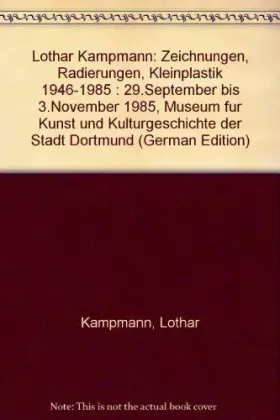 Couverture du produit · Lothar Kampmann: Zeichnungen, Radierungen, Kleinplastik 1946-1985 : 29.September bis 3.November 1985, Museum für Kunst und Kult