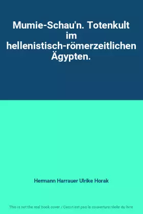Couverture du produit · Mumie-Schau'n. Totenkult im hellenistisch-römerzeitlichen Ägypten.