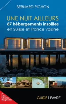 Couverture du produit · Une nuit ailleurs / 87 hébergements insolites en Suisse et France voisine