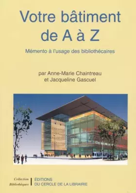 Couverture du produit · Votre bâtiment de A à Z. Mémento à l'usage des bibliothécaires