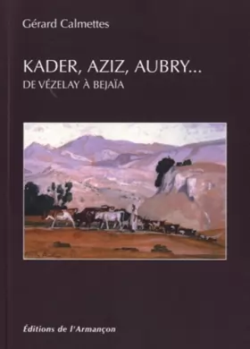 Couverture du produit · Kader, aziz, aubry... de vezelay a bejaia