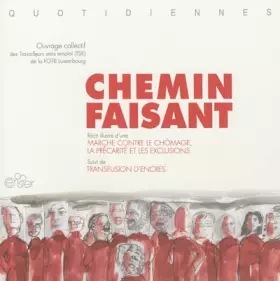 Couverture du produit · Chemin faisant: Récit illustré d'une marche contre le chômage, la précarité et les exclusions suivi de Transfusion d'encres