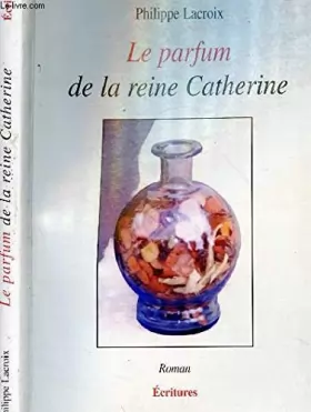 Couverture du produit · Le parfum de la reine catherine