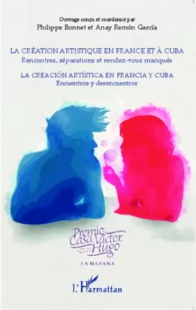 Couverture du produit · La création artistique en France et à Cuba  Rencontres, séparations et rendez-vous manqués: La creación artística en Francia y 