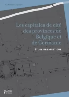 Couverture du produit · Les Capitales de cité des provinces de Belgique et de Germanie: Étude urbanistique
