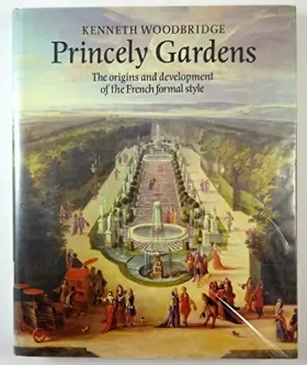 Couverture du produit · Princely Gardens: The Origins and Development of the French Formal Style by Kenneth Woodbridge (1986-12-31)
