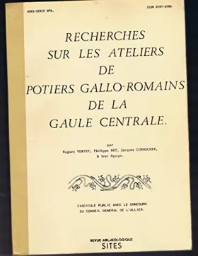 Couverture du produit · Recherches sur les ateliers de potiers gallo-romains de la Gaule centrale (Revue archéologique Sites)
