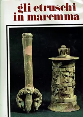 Couverture du produit · Gli Etruschi in Maremma. Popolamento e attivita' produttive.