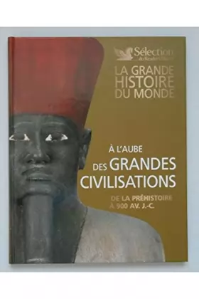 Couverture du produit · La grande histoire du monde : à l'aube des grandes civilisations - de la préhistoire à 900 av. J.C.