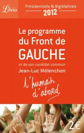 Couverture du produit · L'humain d'abord : Le programme du Front de Gauche et de son candidat commun Jean-Luc Mélenchon