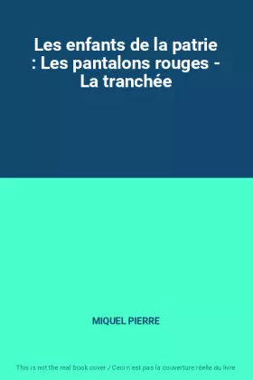 Couverture du produit · Les enfants de la patrie : Les pantalons rouges - La tranchée