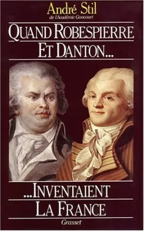 Couverture du produit · Quand Robespierre et Danton inventaient la France