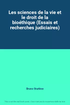Couverture du produit · Les sciences de la vie et le droit de la bioéthique (Essais et recherches judiciaires)
