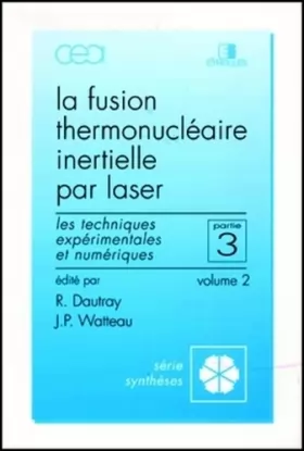 Couverture du produit · La Fusion thermonucléaire inertielle par laser, volume 2, partie 3 : Les techniques expérimentales et numériques