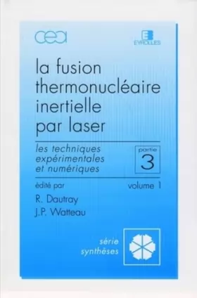 Couverture du produit · La Fusion thermonucléaire inertielle par laser, 3e partie : Les Techniques expérimentales et numériques, volume 1