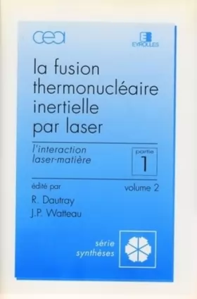 Couverture du produit · Fusion thermonucléaire inertielle par laser - Partie 1 - Volume 2: L'interaction laser-matière