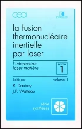 Couverture du produit · La Fusion thermonucléaire inertielle par laser, 1e partie : L'Interaction laser-matière