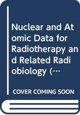 Couverture du produit · Nuclear and Atomic Data for Radiotherapy and Related Radiobiology