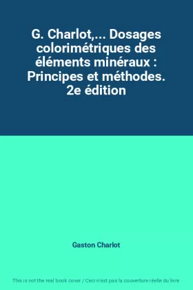 Couverture du produit · G. Charlot,... Dosages colorimétriques des éléments minéraux : Principes et méthodes. 2e édition
