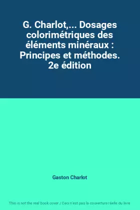 Couverture du produit · G. Charlot,... Dosages colorimétriques des éléments minéraux : Principes et méthodes. 2e édition