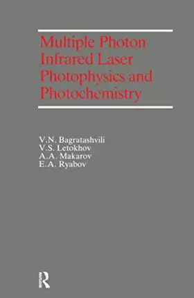 Couverture du produit · Multiple Photon Infrared Laser Photophysics and Photochemistry