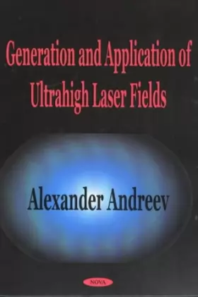 Couverture du produit · Generation and Application of Ultrahigh Laser Fields