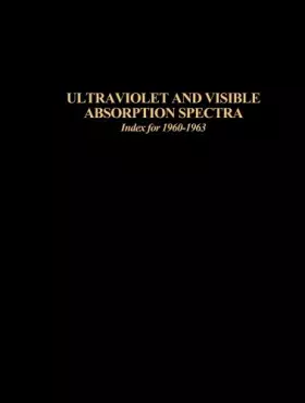 Couverture du produit · Ultraviolet and Visible Absorption Spectra, Index for 1960-1963
