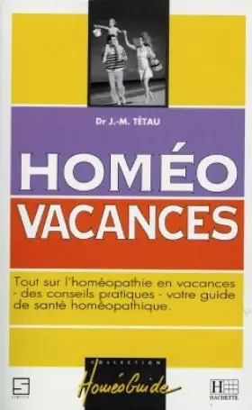 Couverture du produit · HOMEO VACANCES. Tout sur l'homéopathie en vacances des conseils pratiques, votre guide de santé homéopathique
