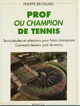 Couverture du produit · Prof ou champion de tennis: Tennis-études et sélections pour futurs champions. Comment devenir prof de tennis