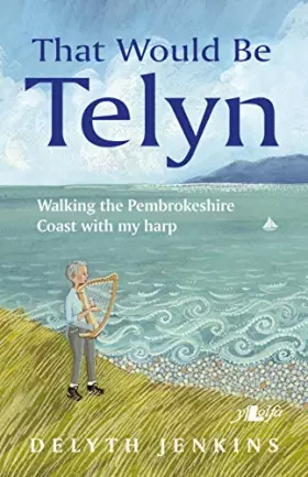 Couverture du produit · That Would Be Telyn: Walking the Pembrokeshire Coast With My Harp