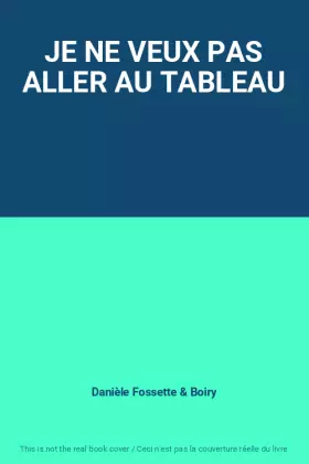 Couverture du produit · JE NE VEUX PAS ALLER AU TABLEAU