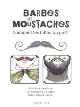 Couverture du produit · Barbes et Moustaches : Comment les tailler au poil !