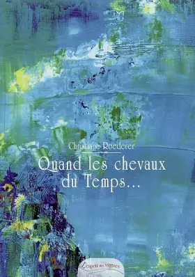 Couverture du produit · Quand les chevaux du Temps s'arrêtent à ma porte...