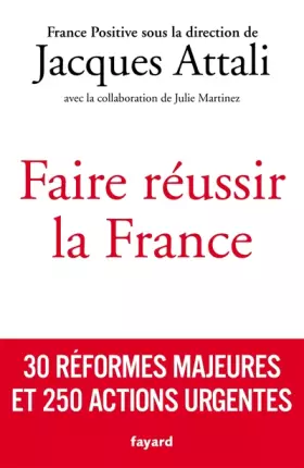 Couverture du produit · Faire réussir la France: 30 réformes majeures et 250 actions urgentes