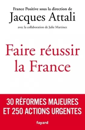 Couverture du produit · Faire réussir la France: 30 réformes majeures et 250 actions urgentes