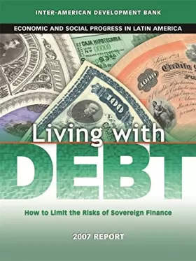 Couverture du produit · Living with Debt – How to Limit the Risks of Sovereign Finance Economic and Social Progress in Latin America 2007 Report