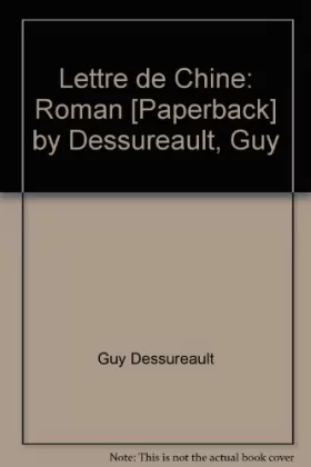 Couverture du produit · Lettre de Chine: Roman [Paperback] by Dessureault, Guy