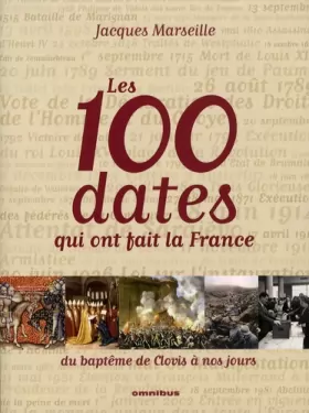 Couverture du produit · Les 100 dates qui ont fait la France : Du baptême de Clovis à nos jours