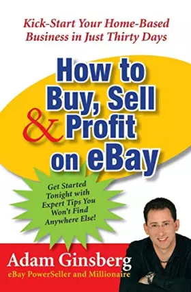 Couverture du produit · How to Buy, Sell, and Profit on eBay: Kick-Start Your Home-Based Business in Just Thirty Days
