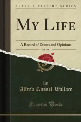 Couverture du produit · My Life, Vol. 1 of 2: A Record of Events and Opinions (Classic Reprint)