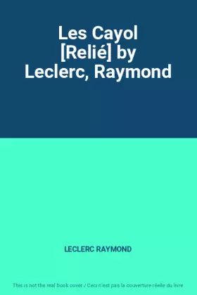 Couverture du produit · Les Cayol [Relié] by Leclerc, Raymond