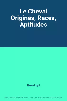 Couverture du produit · Le Cheval Origines, Races, Aptitudes
