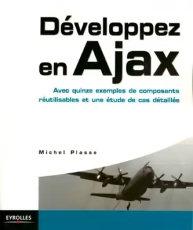 Couverture du produit · Développez en Ajax: Avec quinze exemples de composants réutilisables et une étude de cas détaillée