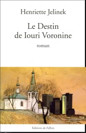 Couverture du produit · Le Destin de Iouri Voronine - Grand Prix du Roman de l'Académie Française 2005